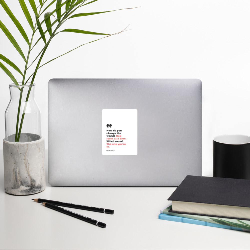 Change the World One Room At A Time - Bubble-free stickers