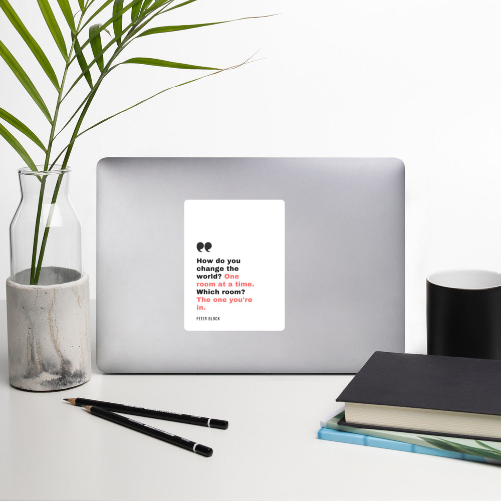 Change the World One Room At A Time - Bubble-free stickers