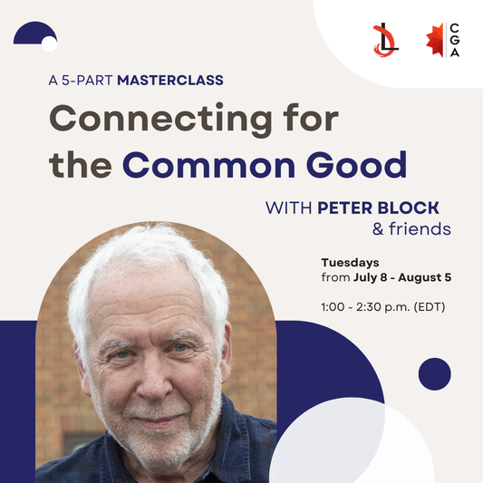 Connecting for the Common Good: A Masterclass with Peter Block and Friends
